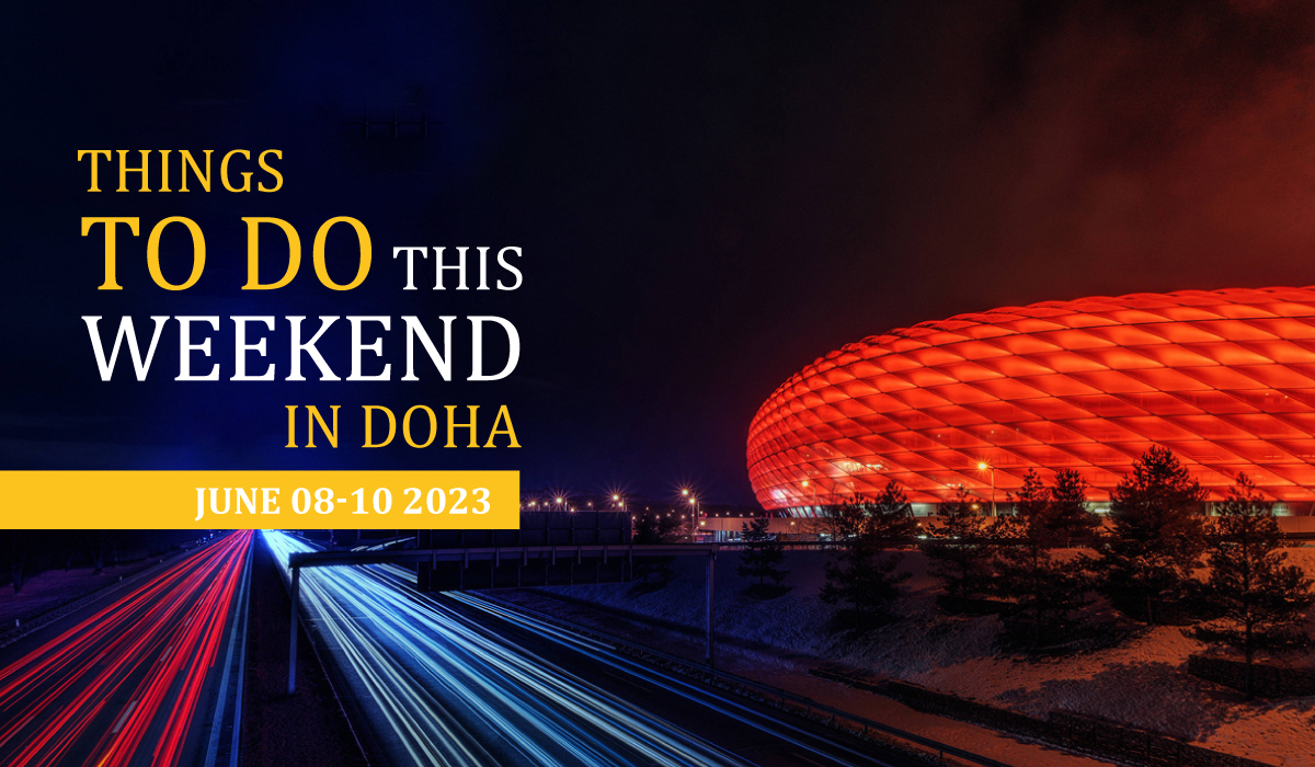 Things to do in Qatar this weekend June 8 to June 10